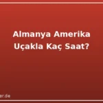 Almanya Amerika Uçakla Kaç Saat? 2026 Ulaşım Rehberi