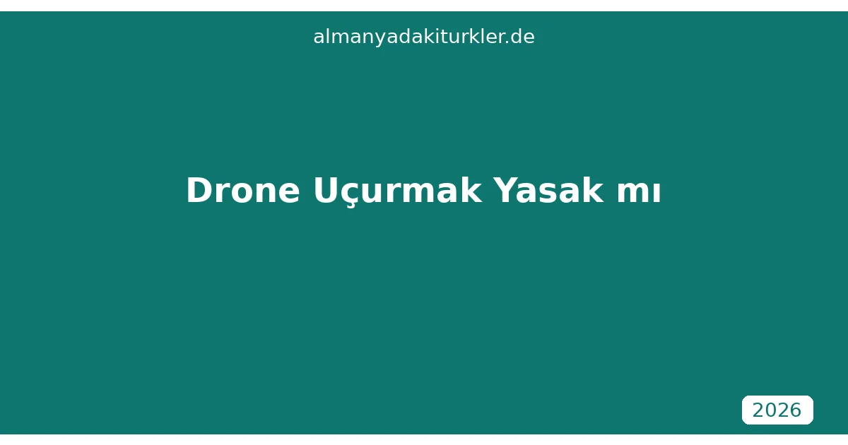 Almanyada Drone Uçurmak Yasak mı? 2026 Kuralları