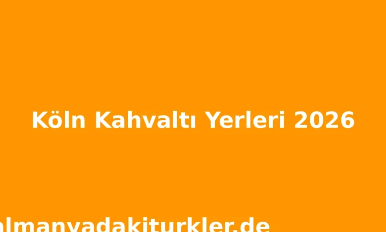 Köln Kahvaltı Yerleri 2026