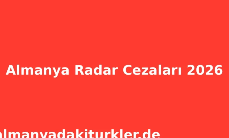 Almanya Radar Cezaları 2026