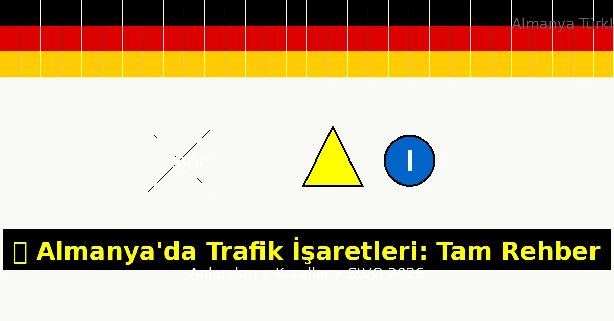 🚦 Almanya’da Trafik İşaretleri: Tam Rehber ve Anlamları 2026