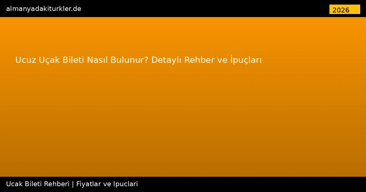 Ucuz Uçak Bileti Nasıl Bulunur? 2026 Detaylı Rehber ve İpuçları