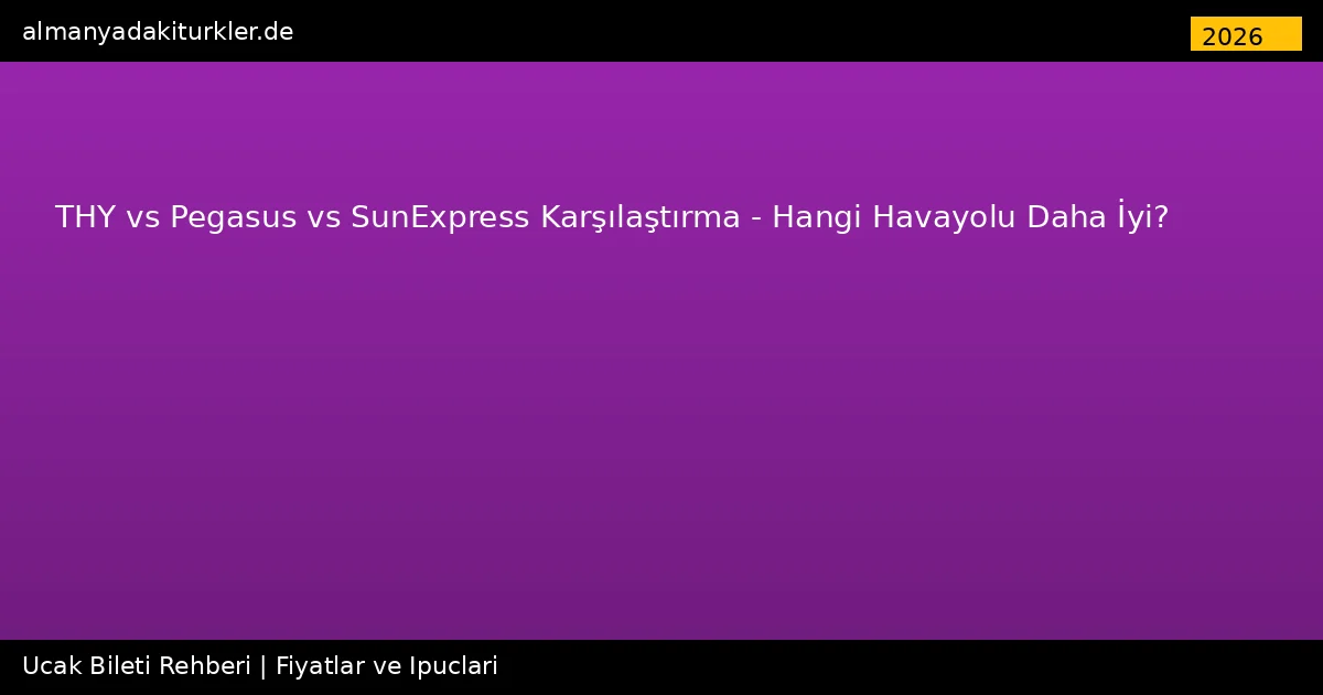 THY vs Pegasus vs SunExpress Karşılaştırma 2026 – Hangi Havayolu Daha İyi?
