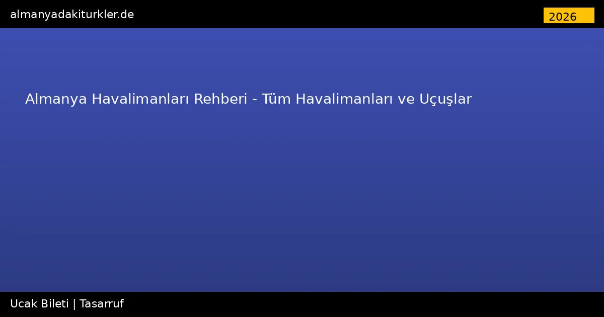 Almanya Havalimanları Rehberi 2026 – Tüm Havalimanları ve Uçuşlar