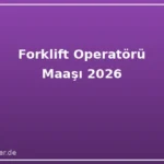 Almanya Forklift Operatörü Maaşı 2026 | Brüt ve Net Maaşlar