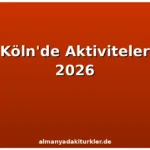 Köln’de Yapılabilecek Aktiviteler ve Gezilecek Yerler 2026
