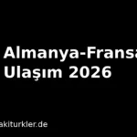 Almanya Fransa Arası Kaç Saat? 2026 Ulaşım Rehberi