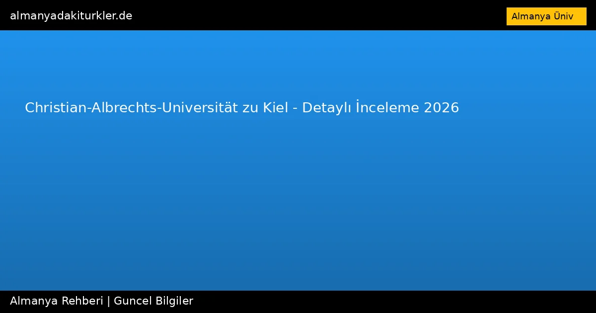 Christian-Albrechts-Universität zu Kiel – Detaylı İnceleme 2026