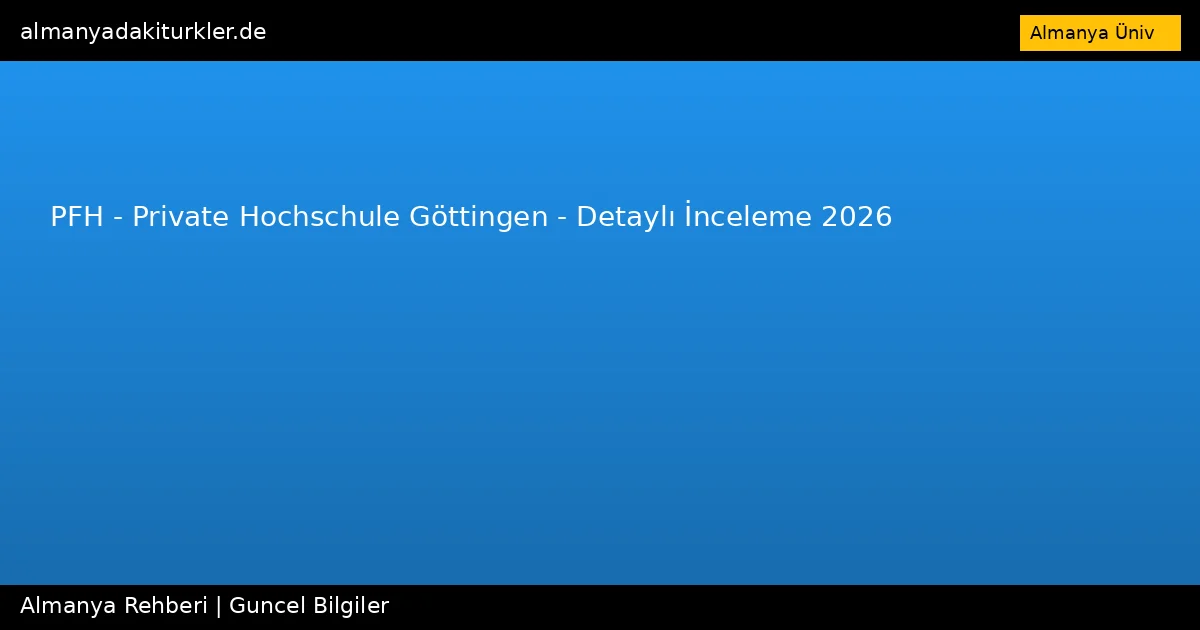 PFH – Private Hochschule Göttingen – Detaylı İnceleme 2026